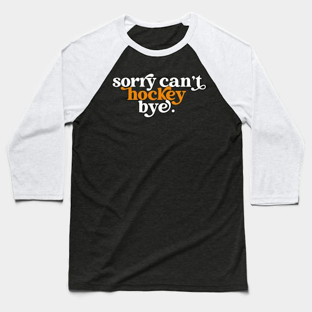 Sorry can't hockey bye Baseball T-Shirt by sopiansentor8